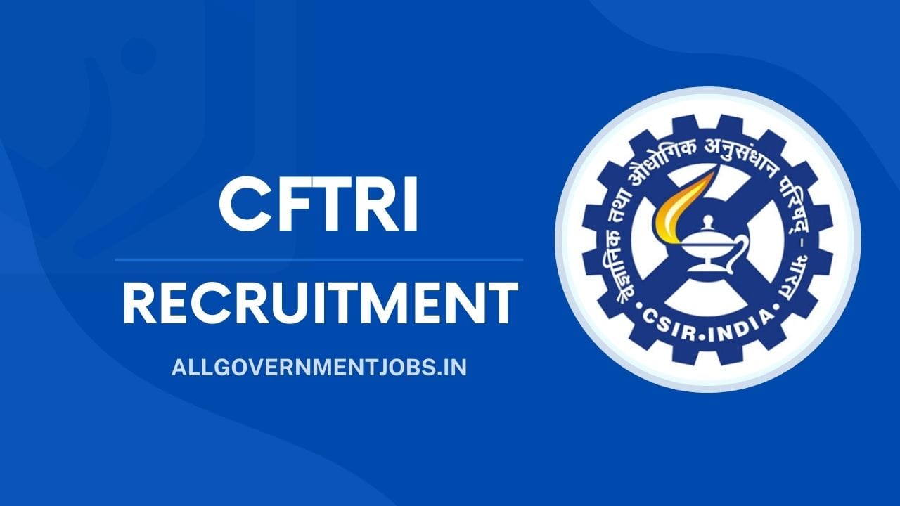 ಮೈಸೂರಿನ CFTRI ಸಂಸ್ಥೆಯಲ್ಲಿ ಕೆಲಸದಲ್ಲಿ ಉದ್ಯೋಗಕ್ಕೆ ಆಹ್ವಾನ, ಈಗಲೇ ಅರ್ಜಿ ಹಾಕಿ